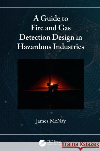 A Guide to Fire and Gas Detection Design in Hazardous Industries James McNay 9781032160122 CRC Press - książka