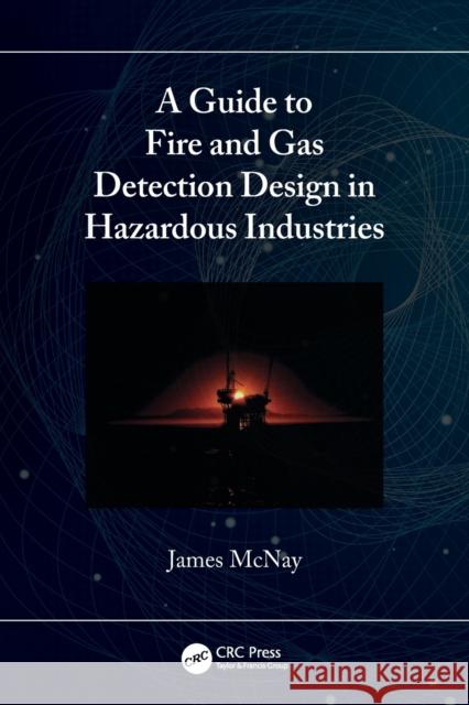 A Guide to Fire and Gas Detection Design in Hazardous Industries James McNay 9781032160146 CRC Press - książka