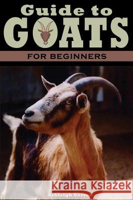 A Guide to Goats for Beginners Ashleigh Correll 9780692022627 Hungry Goat Press - książka