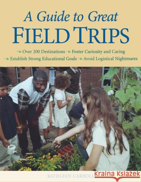 A Guide to Great Field Trips Kathleen Carroll 9781569762097 Zephyr Press (AZ) - książka