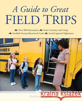 A Guide to Great Field Trips Kathleen Carroll 9781629147192 Skyhorse Publishing - książka