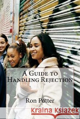 A Guide to Handling Rejection Ron Potter 9781534665378 Createspace Independent Publishing Platform - książka