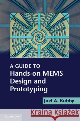 A Guide to Hands-On MEMS Design and Prototyping Kubby, Joel A. 9781107645790 Cambridge University Press - książka