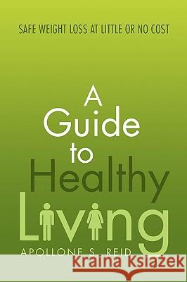 A Guide to Healthy Living Apollone S. Reid 9781441581532 Xlibris Corporation - książka