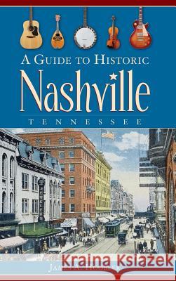 A Guide to Historic Nashville, Tennessee James A. Hoobler 9781540218360 History Press Library Editions - książka