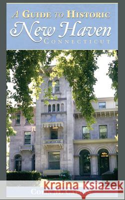 A Guide to Historic New Haven, Connecticut Colin M. Caplan 9781540204592 History Press Library Editions - książka