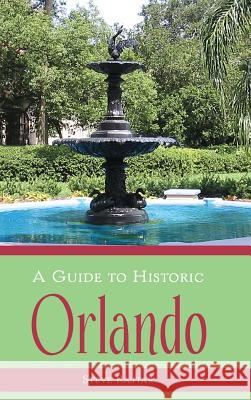 A Guide to Historic Orlando Steve Rajtar 9781540217653 History Press Library Editions - książka