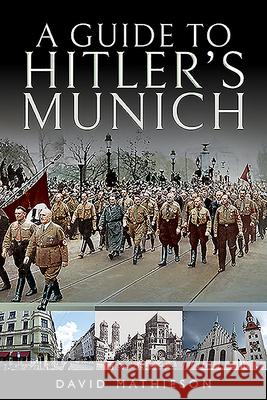 A Guide to Hitler's Munich David Mathieson 9781526766250 Pen and Sword History - książka