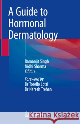 A Guide to Hormonal Dermatology Nidhi Sharma Ramanjit Singh Torello Lotti 9789819977147 Springer - książka