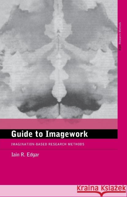 A Guide to Imagework: Imagination-Based Research Methods Edgar, Iain 9780415235389 Routledge - książka