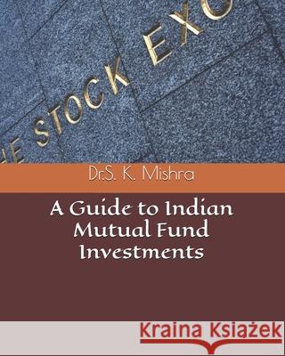 A Guide to Indian Mutual Fund Investments Dr Susanta Kumar Mishra 9781980668961 Independently Published - książka