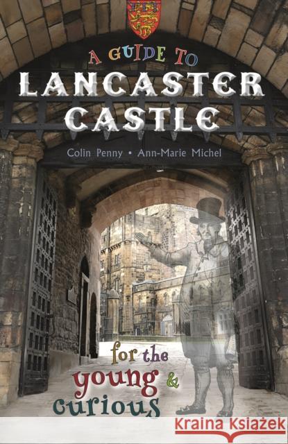 A Guide to Lancaster Castle: for the young and curious Colin Penny 9781910837504 Carnegie Publishing Ltd - książka