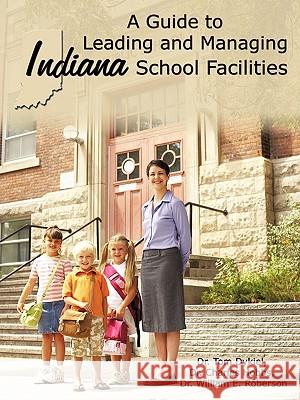A Guide to Leading and Managing Indiana School Facilities Dr Tom Dykiel Dr Charles Hobbs Dr William E. Roberson 9781438961606 Authorhouse - książka