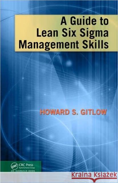 A Guide to Lean Six Sigma Management Skills Howard S. Gitlow 9781420084160 CRC - książka