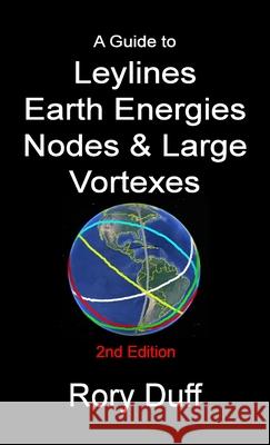 A guide to Leylines, Earth Energy lines, Nodes & Large Vortexes Rory Duff 9781291273977 Lulu.com - książka