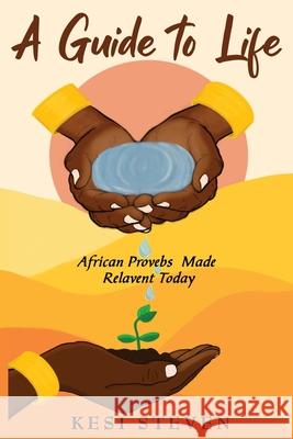 A Guide to Life: African Proverbs Made Relevant Today Kesi Stevens 9781913674557 Conscious Dreams Publishing - książka