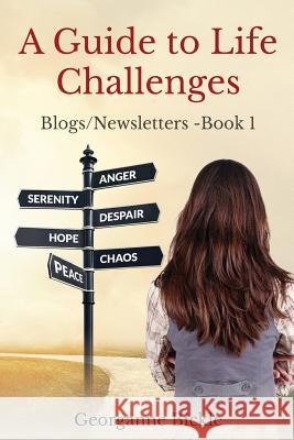 A Guide to Life Challenges: Blogs/Newsletters - Book I Georganne Bickle 9781542729833 Createspace Independent Publishing Platform - książka