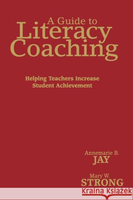 A Guide to Literacy Coaching: Helping Teachers Increase Student Achievement Jay, Annemarie B. 9781412951548 Corwin Press - książka
