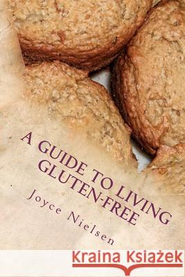 A Guide to Living Gluten-Free Joyce Nielsen 9781466397125 Createspace - książka