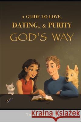 A Guide to Love, Dating and Purity, God's way. Castlen, Steve a. 9781975990176 Createspace Independent Publishing Platform - książka