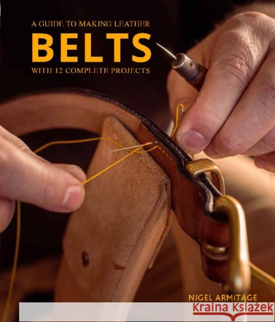 A Guide to Making Leather Belts with 12 Complete Projects Nigel Armitage 9780764364273 Schiffer Publishing Ltd - książka