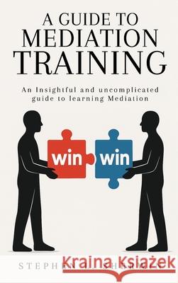 A Guide to Mediation Training: An Insightful and Uncomplicated Guide to Learning Mediation Stephen L 9781968966362 Stephen L. Sherwin - książka