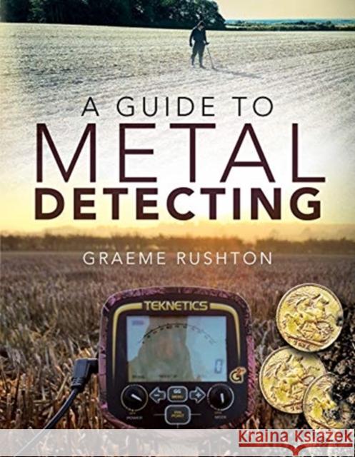 A Guide to Metal Detecting Graeme Rushton 9781526780683 Pen & Sword Books Ltd - książka