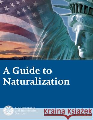 A Guide to Naturalization U. S. Citize 9781494706357 Createspace - książka