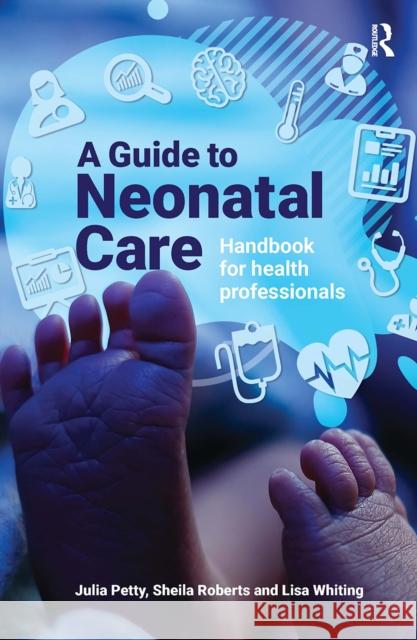 A Guide to Neonatal Care: Handbook For Health Professionals Julia Petty Lisa Whiting Sheila Roberts 9781041053927 Routledge - książka