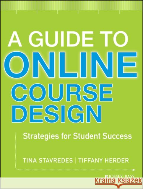 A Guide to Online Course Design: Strategies for Student Success Stavredes, Tina 9781118462669 John Wiley & Sons - książka