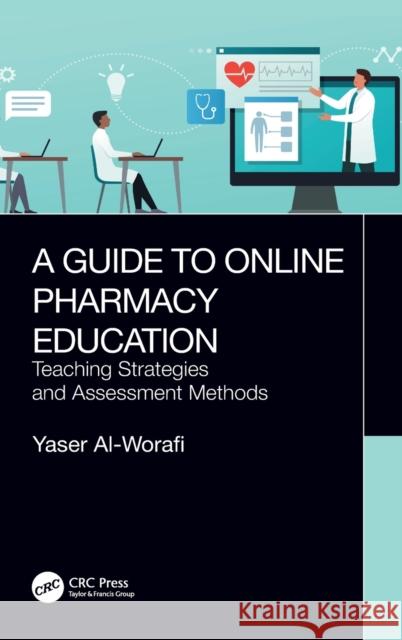 A Guide to Online Pharmacy Education: Teaching Strategies and Assessment Methods Yaser Al-Worafi 9781032136929 Taylor & Francis Ltd - książka
