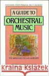 A Guide to Orchestral Music: The Handbook for Non-Musicians Mordden, Ethan 9780195040418 Oxford University Press