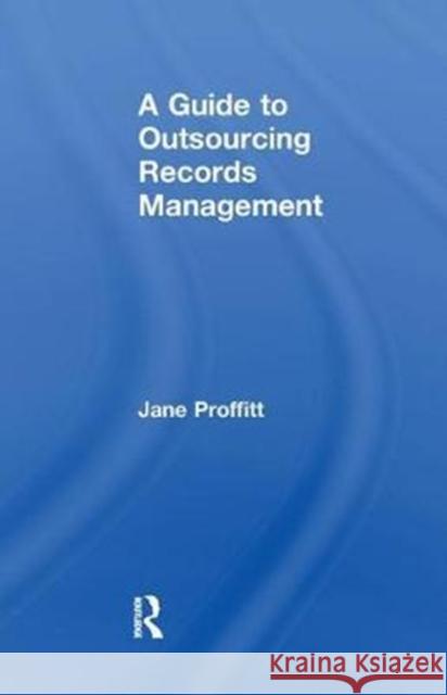 A Guide to Outsourcing Records Management Jane Proffitt 9781138439597 Routledge - książka