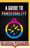 A Guide to Pansexuality Nelson Vegas 9781793920010 Independently Published