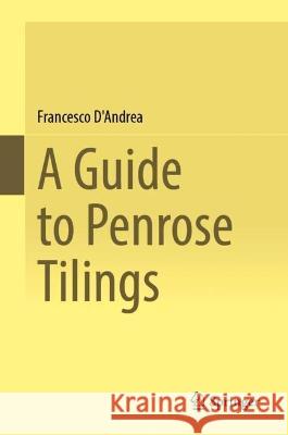 A Guide to Penrose Tilings Francesco D'Andrea 9783031284274 Springer - książka