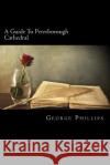 A Guide To Peterborough Cathedral Phillips, George 9781720324188 Createspace Independent Publishing Platform