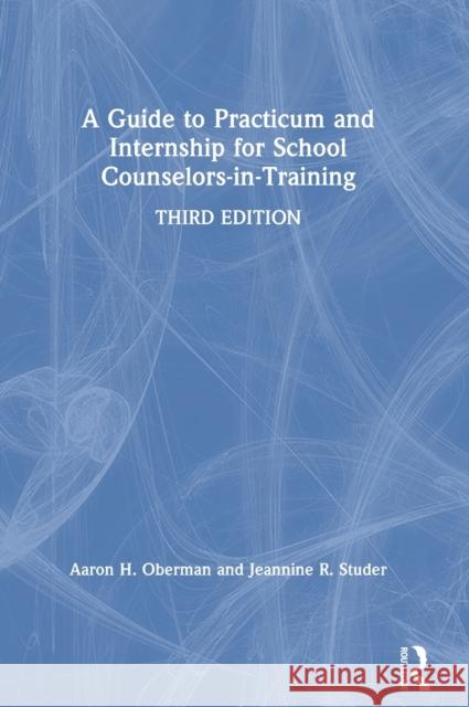 A Guide to Practicum and Internship for School Counselors-In-Training Aaron H. Oberman Jeannine R. Studer 9780367217877 Routledge - książka