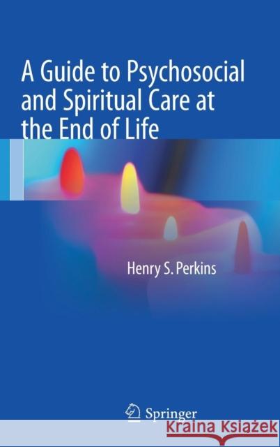 A Guide to Psychosocial and Spiritual Care at the End of Life Henry S. Perkins 9781493968022 Springer - książka