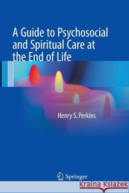 A Guide to Psychosocial and Spiritual Care at the End of Life Henry S. Perkins 9781493983032 Springer - książka
