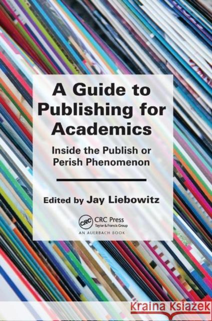 A Guide to Publishing for Academics: Inside the Publish or Perish Phenomenon Jay Liebowitz 9780367377724 Auerbach Publications - książka