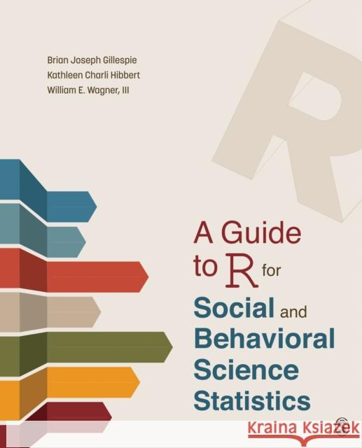 A Guide to R for Social and Behavioral Science Statistics Brian Joseph Gillespie Kathleen Charli Hibbert William E. Wagner 9781544344027 Sage Publications, Inc - książka