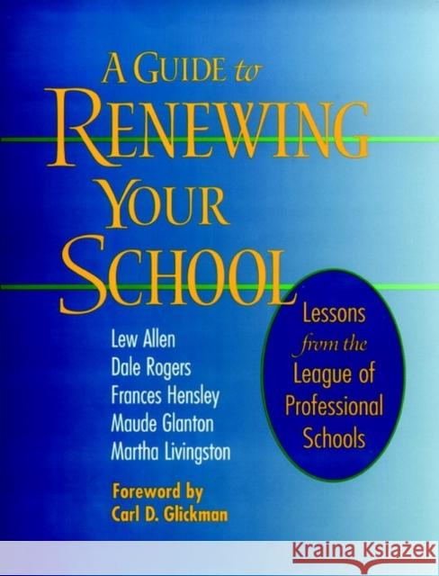 A Guide to Renewing Your School: Lessons from the League of Professional Schools Rogers, Dale 9780787946913 Jossey-Bass - książka