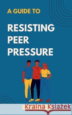 A guide to Resisting Peer Pressure Apoorv Sharma   9798889510802 Notion Press - książka