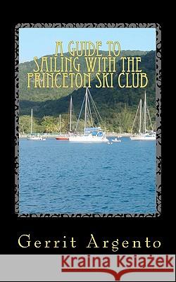 A Guide To Sailing With The Princeton Ski club Argento, Gerrit 9781453846254 Createspace - książka