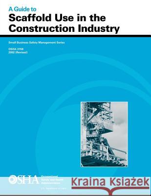 A Guide to Scaffold Use in the Construction Industry: OSHA 3150 2002 (Revised) John L. Henshaw 9781475058079 Createspace - książka