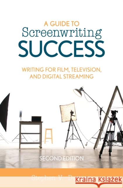 A Guide to Screenwriting Success: Writing for Film, Television, and Digital Streaming Stephen V. Duncan 9781538128916 Rowman & Littlefield Publishers - książka