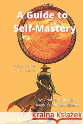 A Guide to Self-Mastery: A Book for the Chaos Warrior Orlando Williams, Racquea Parker-Williams 9798483519263 Independently Published - książka
