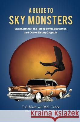 A Guide to Sky Monsters: Thunderbirds, the Jersey Devil, Mothman, and Other Flying Cryptids Tammy Ayers Melissa Ayers 9781684352173 Indiana University Press - książka