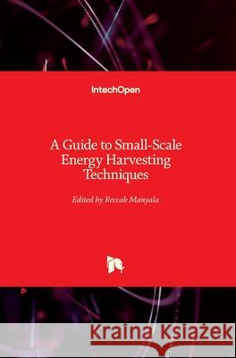 A Guide to Small-Scale Energy Harvesting Techniques Reccab Manyala 9781789239096 Intechopen - książka