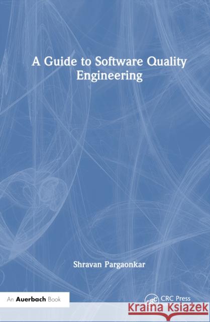 A Guide to Software Quality Engineering Shravan Pargaonkar 9781032694412 Auerbach Publications - książka